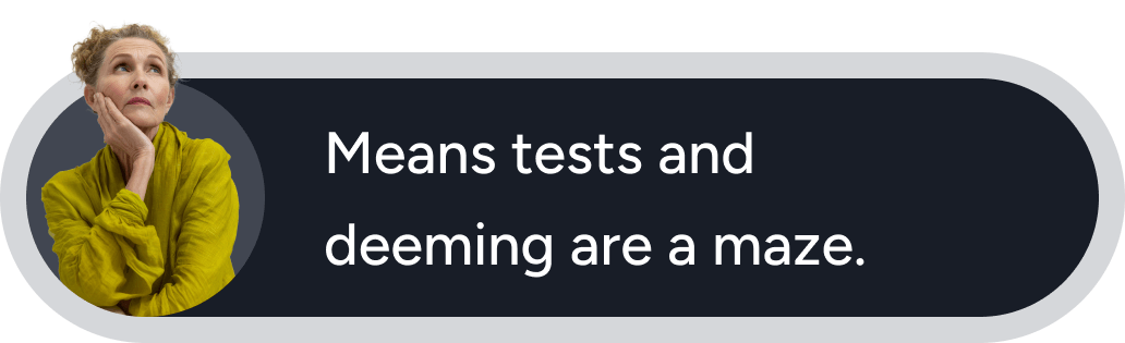 Means tests and deeming are a maze
